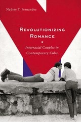 cover of Revolutionizing Romance: Interracial Couples in Contemporary Cuba