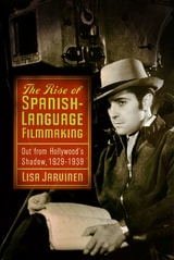 cover of The Rise of Spanish-Language Filmmaking: Out from Hollywood's Shadow, 1929-1939