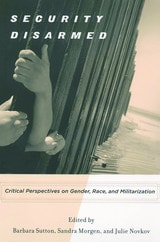 cover of Security Disarmed: Critical Perspectives on Gender, Race, and Militarization