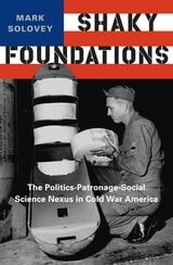 cover of Shaky Foundations: The Politics-Patronage-Social Science Nexus in Cold War America