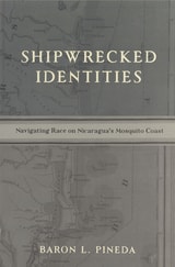 cover of Shipwrecked Identities: Navigating Race on Nicaragua's Mosquito Coast