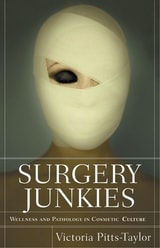 cover of Surgery Junkies: Wellness and Pathology in Cosmetic Culture