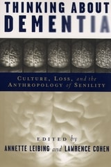 cover of Thinking About Dementia: Culture, Loss, and the Anthropology of Senility
