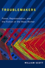 cover of Troublemakers: Power, Representation, and the Fiction of the Mass Worker
