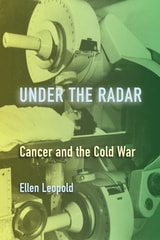 cover of Under the Radar: Cancer and the Cold War