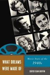 cover of What Dreams Were Made Of: Movie Stars of the 1940s