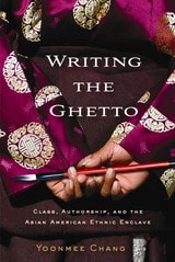 cover of Writing the Ghetto: Class, Authorship, and the Asian American Ethnic Enclave