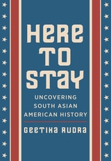 cover of Here to Stay: Uncovering South Asian American History