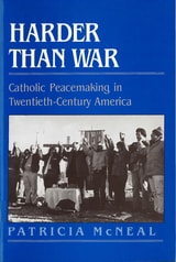 cover of Harder than War: Catholic Peacemaking in Twentieth-Century America