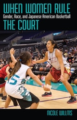 cover of When Women Rule the Court: Gender, Race, and Japanese American Basketball