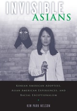cover of Invisible Asians: Korean American Adoptees, Asian American Experiences, and Racial Exceptionalism