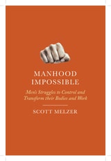 cover of Manhood Impossible: Men's Struggles to Control and Transform Their Bodies and Work