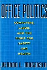 cover of Office Politics: Computers, Labor, and the Fight for Safety and Health