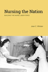 cover of Nursing the Nation: Building the Nurse Labor Force