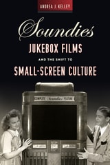 cover of Soundies Jukebox Films and the Shift to Small-Screen Culture
