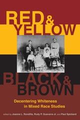 cover of Red and Yellow, Black and Brown: Decentering Whiteness in Mixed Race Studies