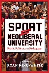 cover of Sport and the Neoliberal University: Profit, Politics, and Pedagogy