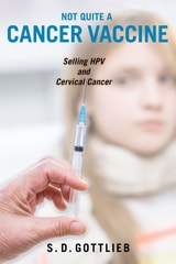 cover of Not Quite a Cancer Vaccine: Selling HPV and Cervical Cancer