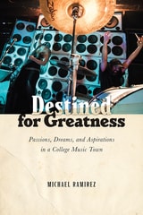 cover of Destined for Greatness: Passions, Dreams, and Aspirations in a College Music Town