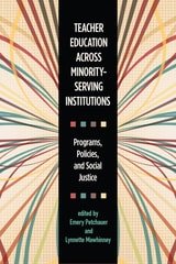 cover of Teacher Education across Minority-Serving Institutions: Programs, Policies, and Social Justice
