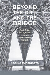 cover of Beyond the City and the Bridge: East Asian Immigration in a New Jersey Suburb