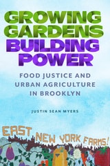 cover of Growing Gardens, Building Power: Food Justice and Urban Agriculture in Brooklyn