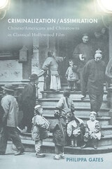 cover of Criminalization/Assimilation: Chinese/Americans and Chinatowns in Classical Hollywood Film