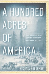 cover of A Hundred Acres of America: The Geography of Jewish American Literary History