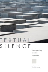 cover of Textual Silence: Unreadability and the Holocaust