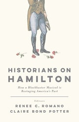 cover of Historians on Hamilton: How a Blockbuster Musical Is Restaging America's Past