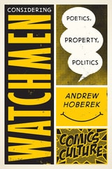 cover of Considering Watchmen: Poetics, Property, Politics: New edition with full color illustrations