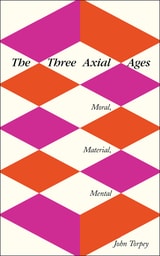 cover of The Three Axial Ages: Moral, Material, Mental