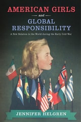 cover of American Girls and Global Responsibility: A New Relation to the World during the Early Cold War