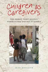 cover of Children as Caregivers: The Global Fight against Tuberculosis and HIV in Zambia