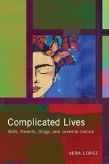 cover of Complicated Lives: Girls, Parents, Drugs, and Juvenile Justice