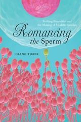 cover of Romancing the Sperm: Shifting Biopolitics and the Making of Modern Families