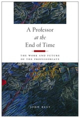 cover of A Professor at the End of Time: The Work and Future of the Professoriate