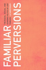 cover of Familiar Perversions: The Racial, Sexual, and Economic Politics of LGBT Families