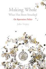 cover of Making Whole What Has Been Smashed: On Reparations Politics