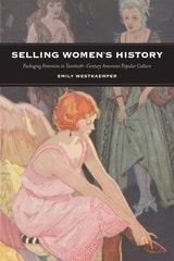 cover of Selling Women's History: Packaging Feminism in Twentieth-Century American Popular Culture