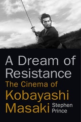 cover of A Dream of Resistance: The Cinema of Kobayashi Masaki