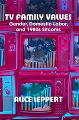 cover of TV Family Values: Gender, Domestic Labor, and 1980s Sitcoms