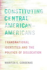 cover of Constituting Central American–Americans: Transnational Identities and the Politics of Dislocation