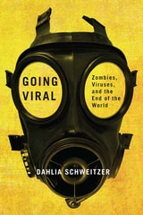 cover of Going Viral: Zombies, Viruses, and the End of the World