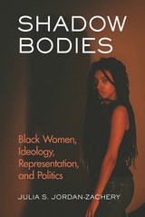 cover of Shadow Bodies: Black Women, Ideology, Representation, and Politics