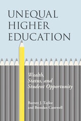 cover of Unequal Higher Education: Wealth, Status, and Student Opportunity