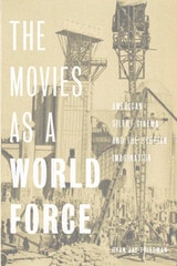 cover of The Movies as a World Force: American Silent Cinema and the Utopian Imagination