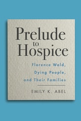 cover of Prelude to Hospice: Florence Wald, Dying People, and their Families