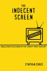 cover of The Indecent Screen: Regulating Television in the Twenty-First Century