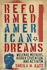 cover of Reformed American Dreams: Welfare Mothers, Higher Education, and Activism